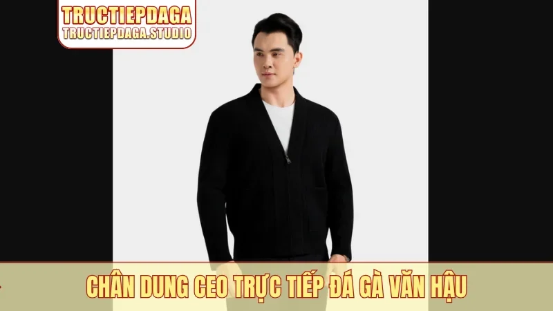 Chân dung CEO trực tiếp đá gà Văn Hậu