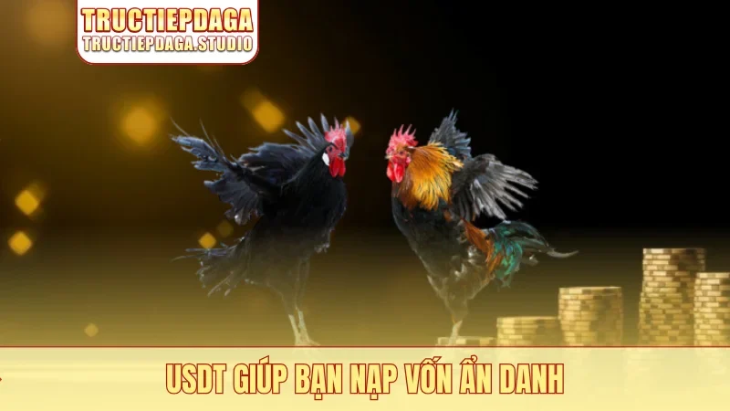 USDT giúp bạn nạp vốn ẩn danh